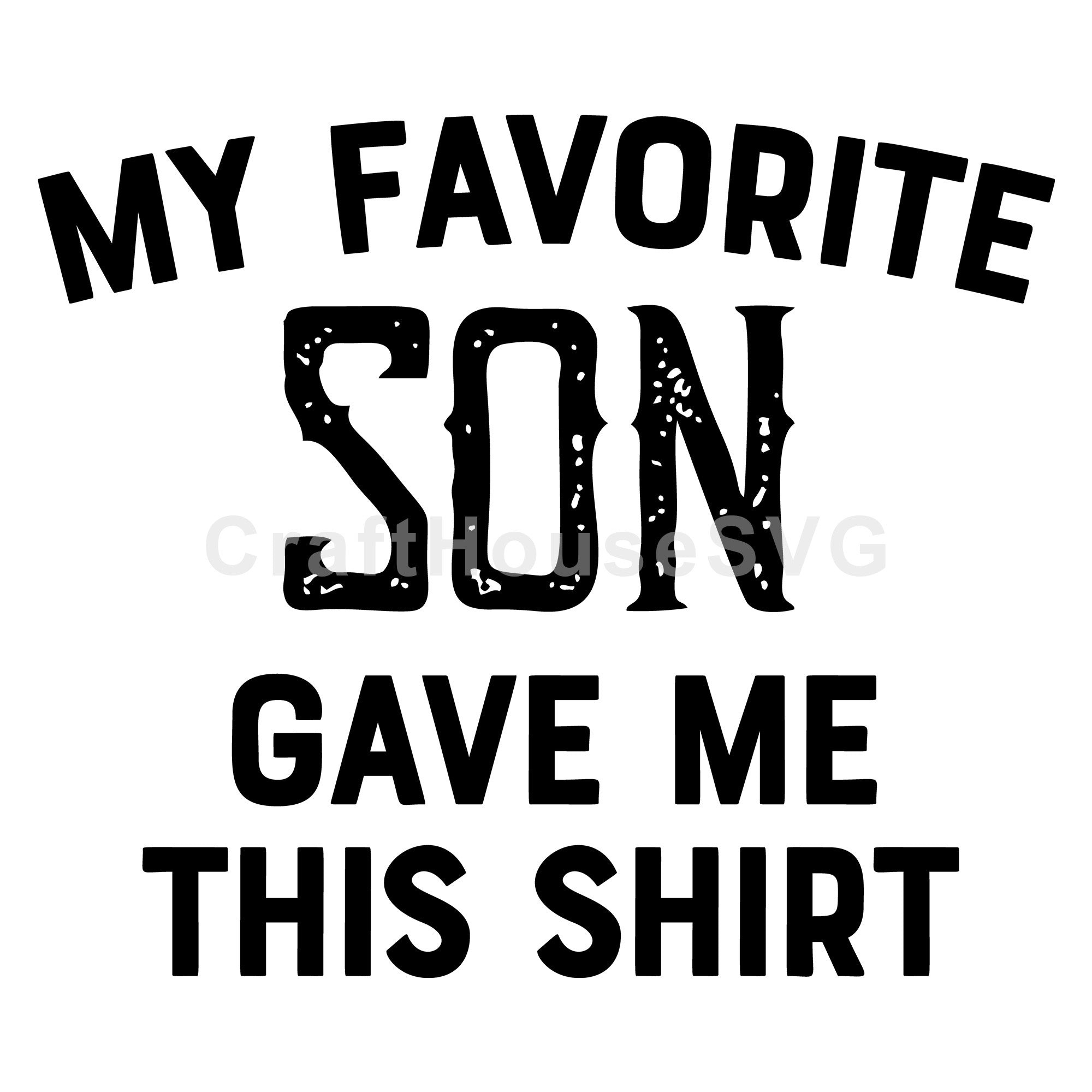 My Favorite Son Gave Me This Shirt SVG