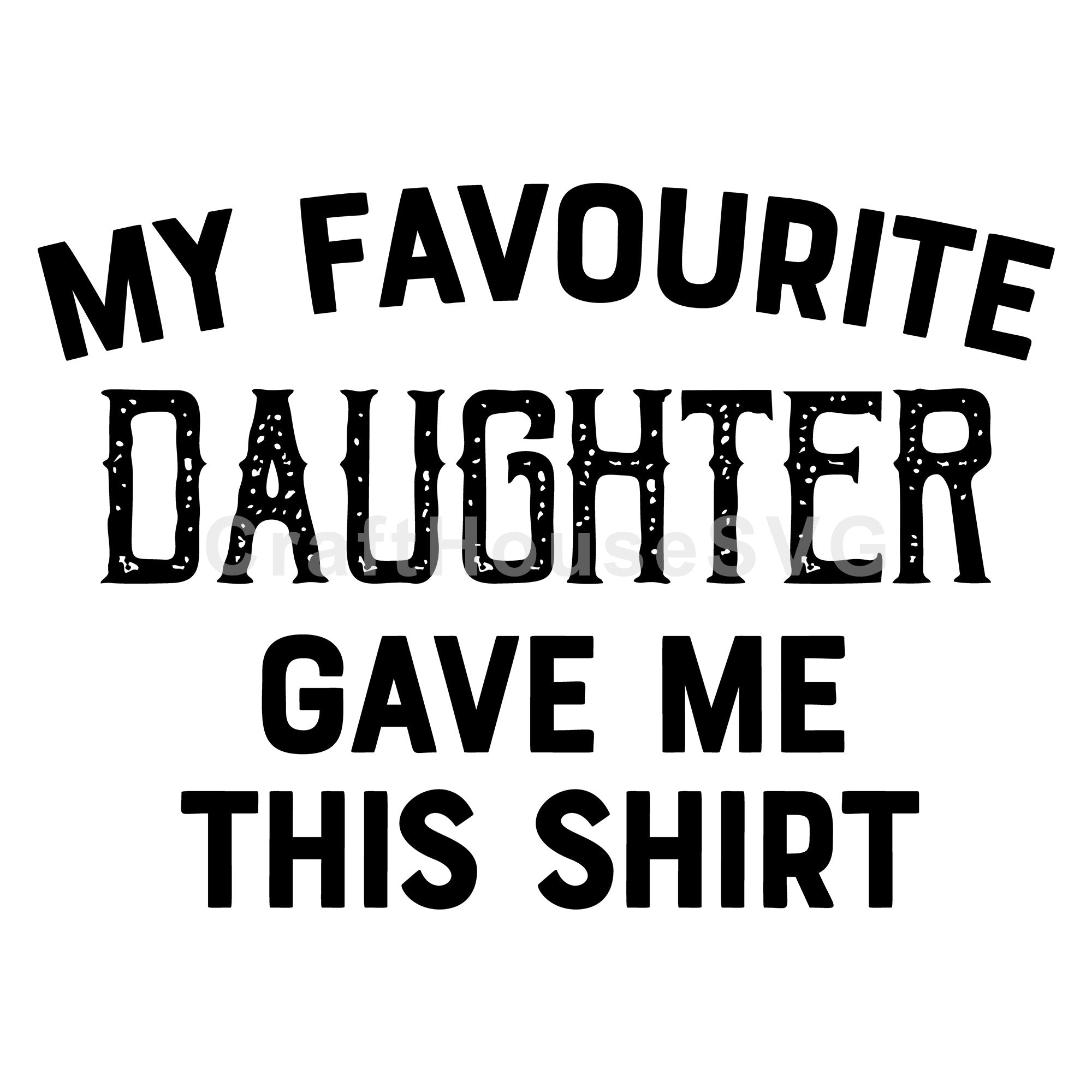 My Favourite Daughter Gave Me This Shirt SVG