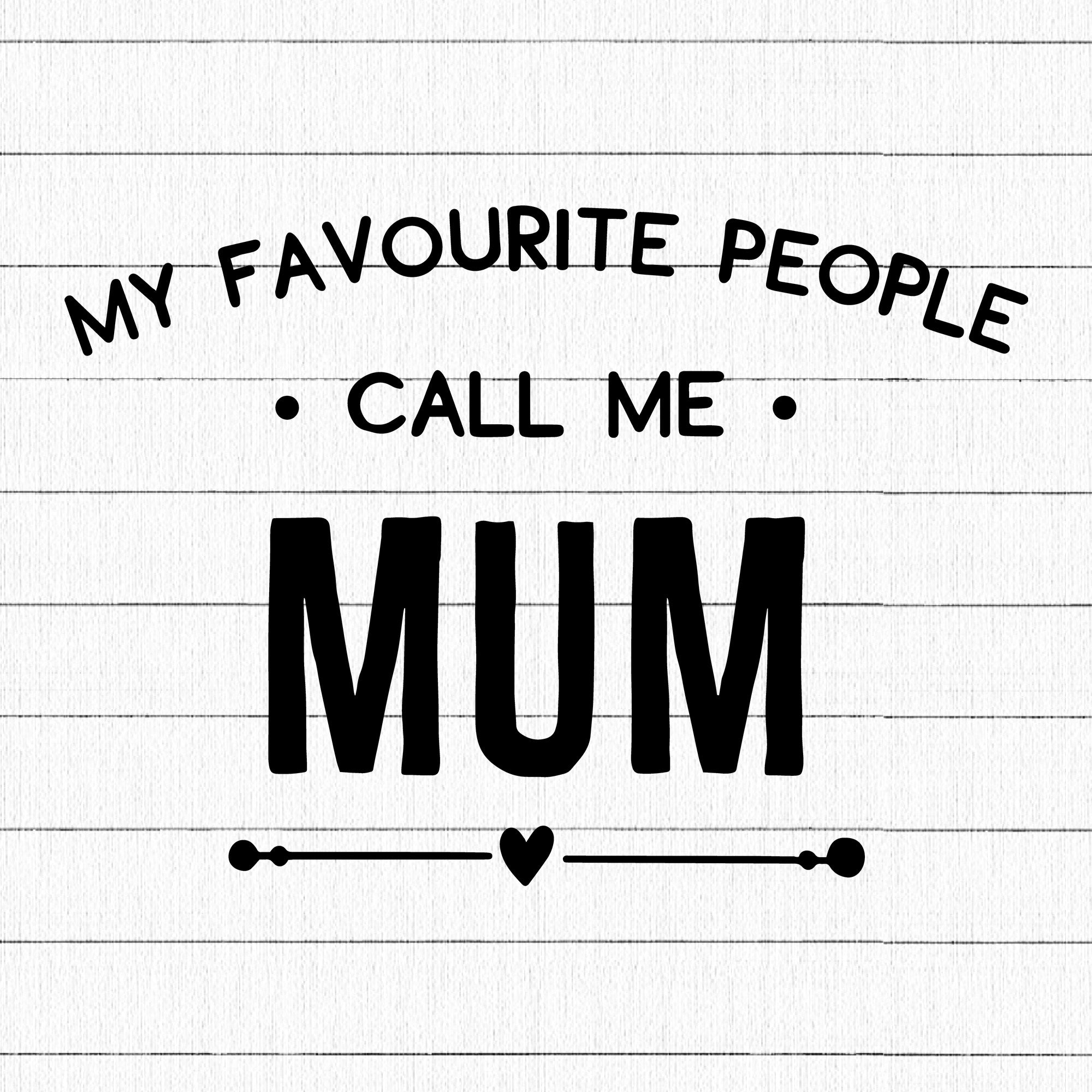 My Favourite People Call Me Mum SVG | M23F26