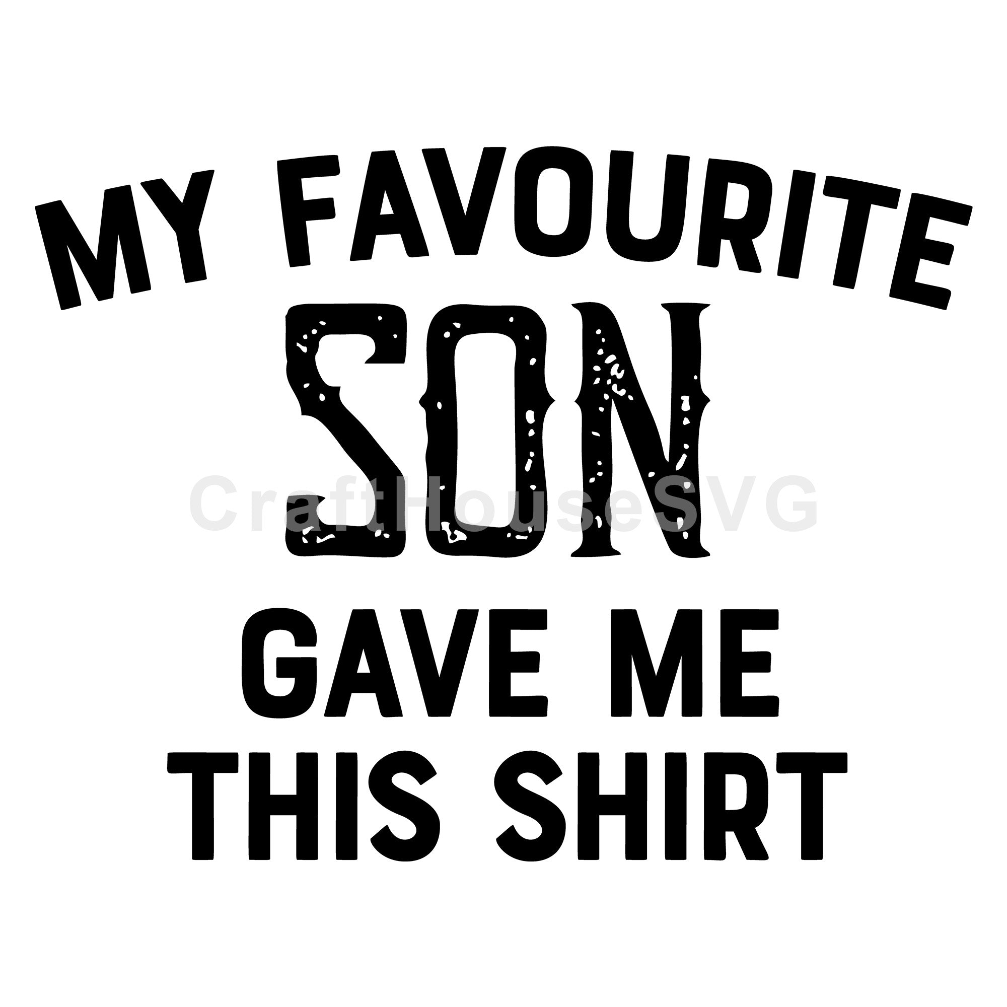 My Favourite Son Gave Me This Shirt SVG