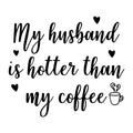 My Husband Is Hotter Than My Coffee SVG