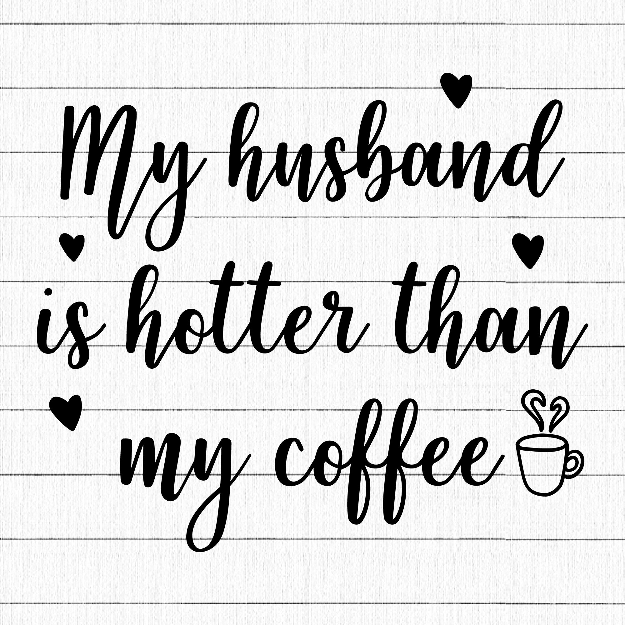 My Husband Is Hotter Than My Coffee SVG | M19F31