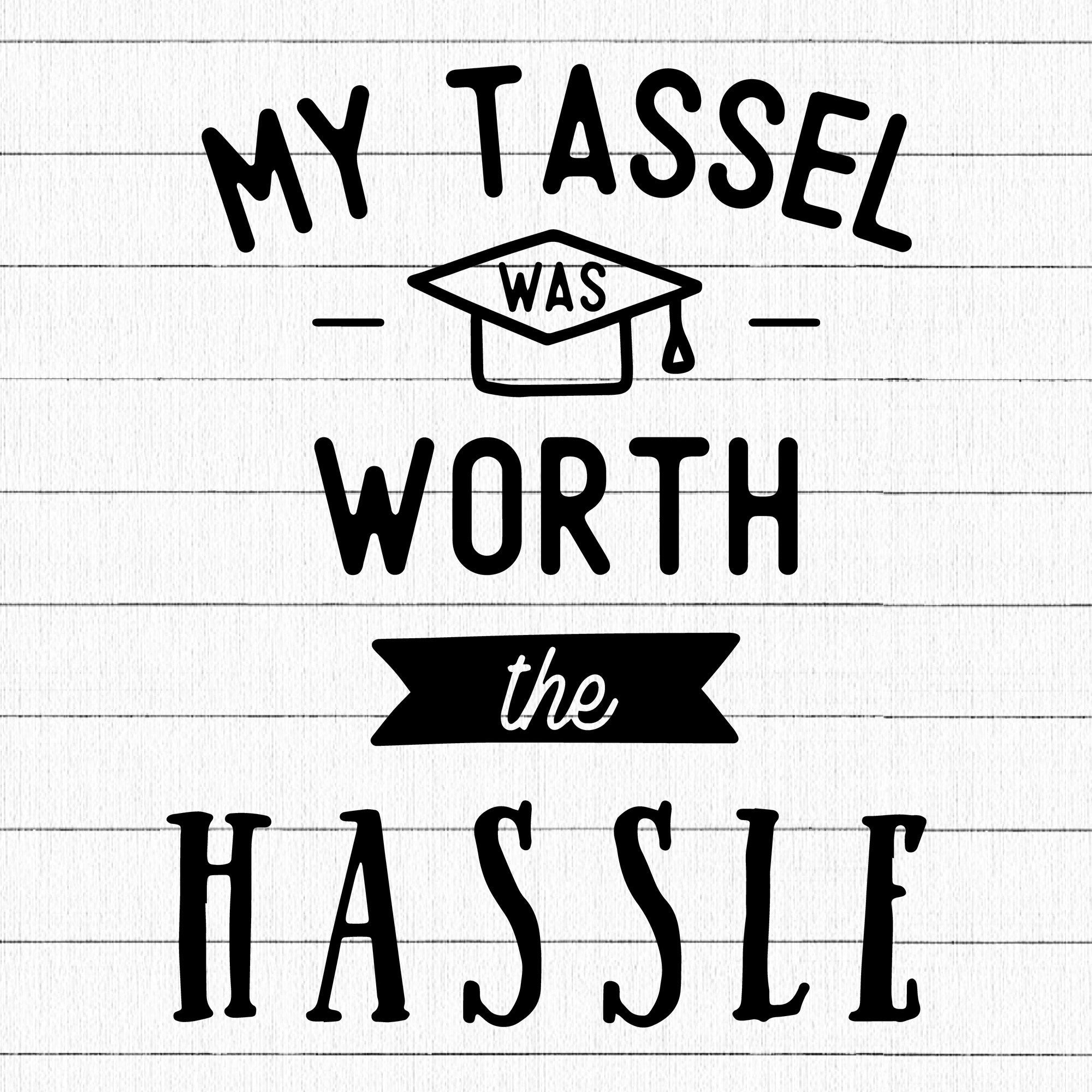 My Tassel Was Worth The Hassle SVG | M24F9