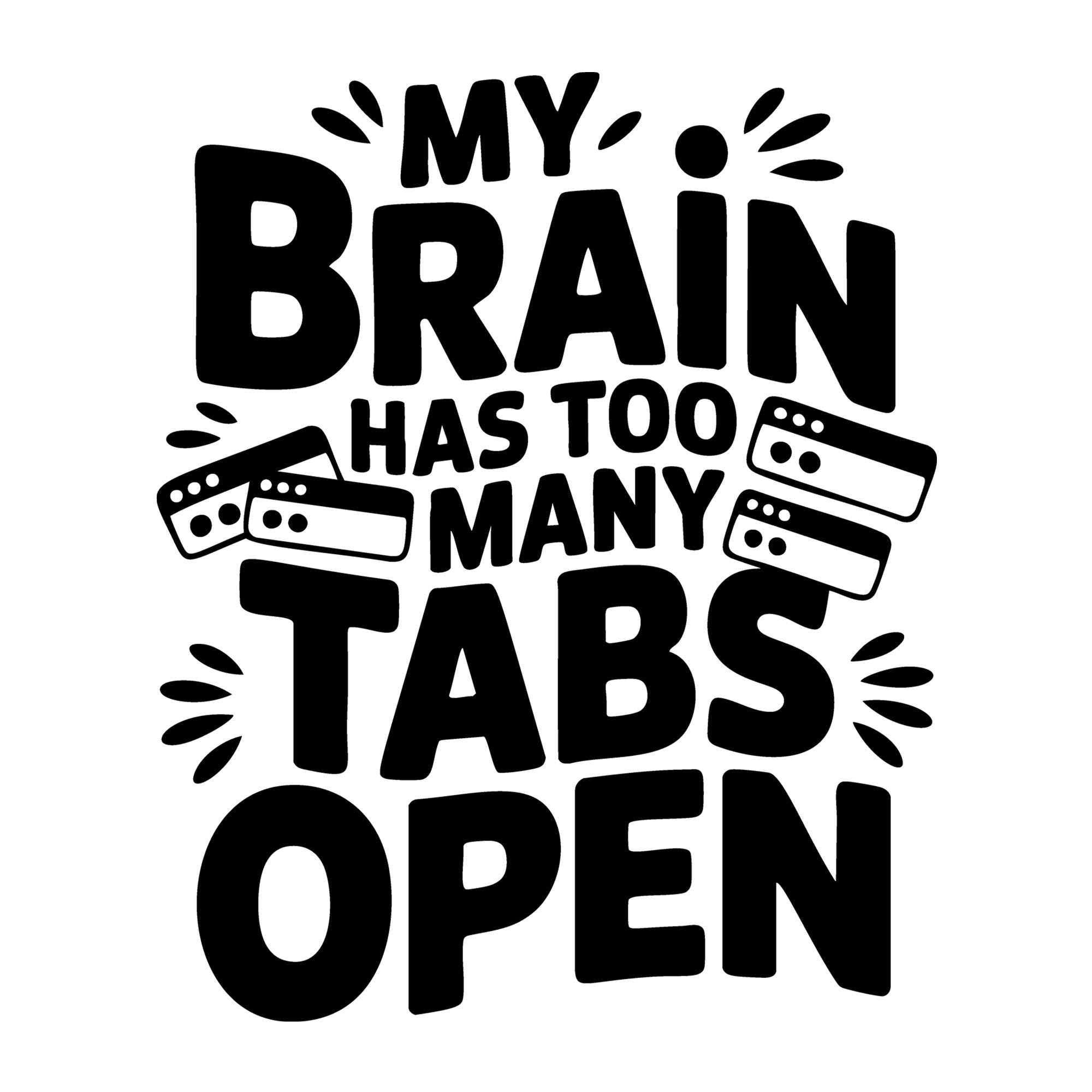 My Brain Has Too Many Tabs Open SVG