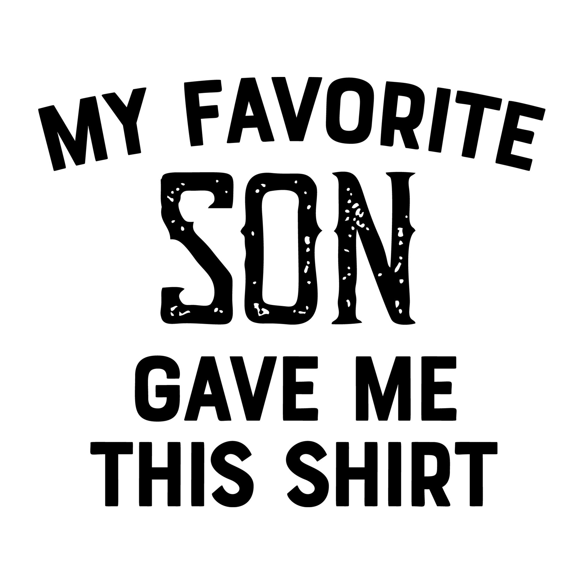 My Favorite Son Gave Me This Shirt SVG design for Cricut, Silhouette, laser cutting, vinyl, sublimation, and Father's Day craft projects.