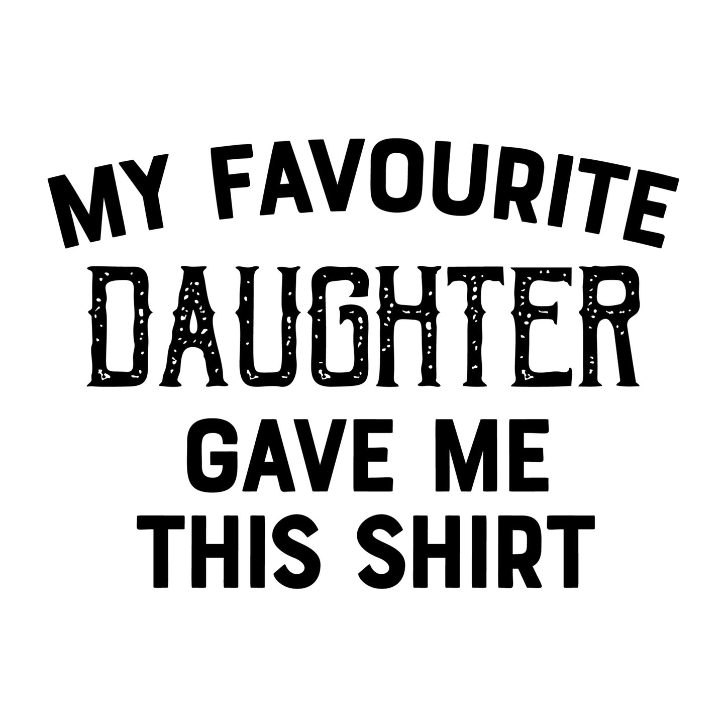 My Favourite Daughter Gave Me This Shirt SVG design for Cricut, Silhouette, laser cutting, vinyl, sublimation, and Father's Day craft projects.