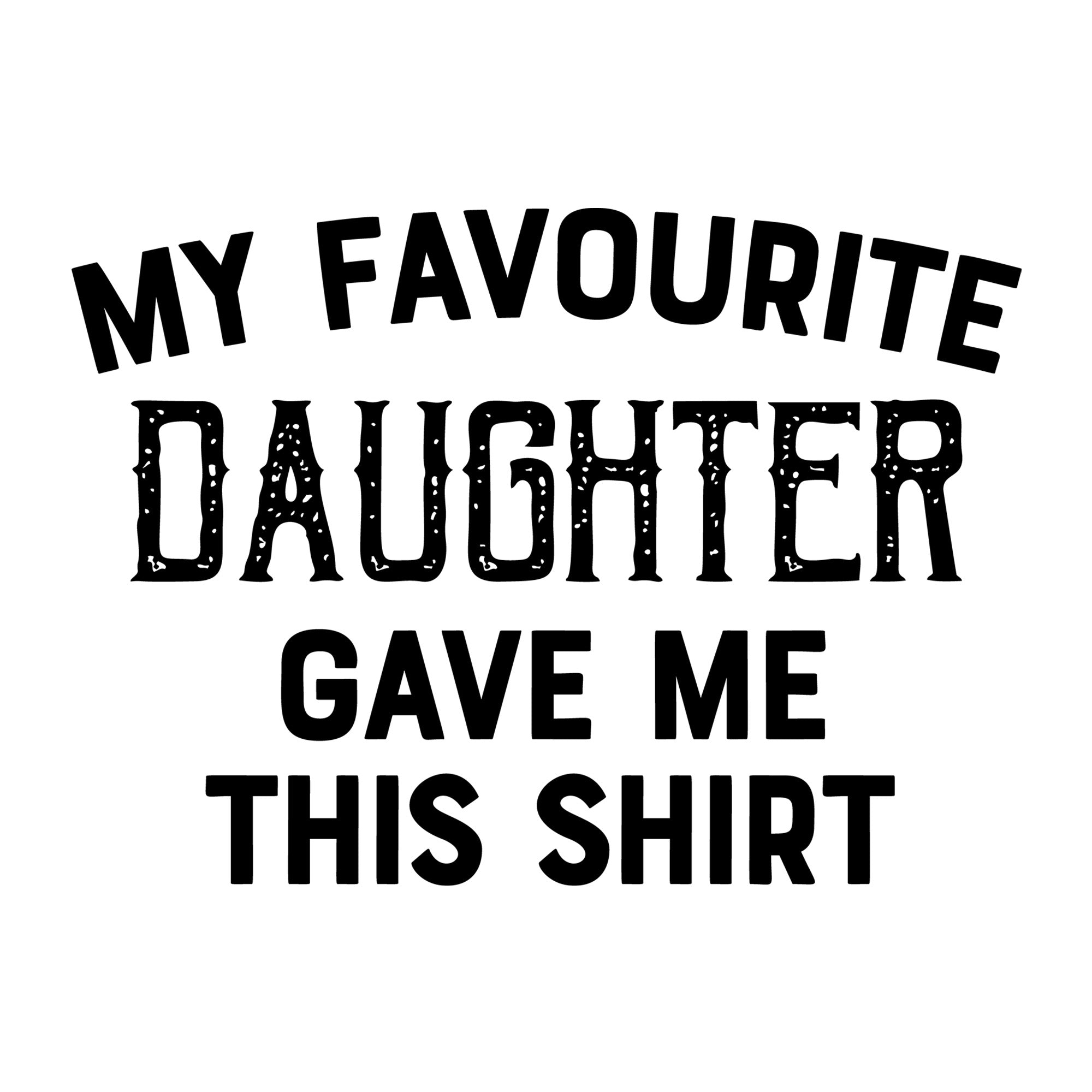 My Favourite Daughter Gave Me This Shirt SVG design for Cricut, Silhouette, laser cutting, vinyl, sublimation, and Father's Day craft projects.