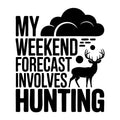 My Weekend Forecast Involves Hunting SVG