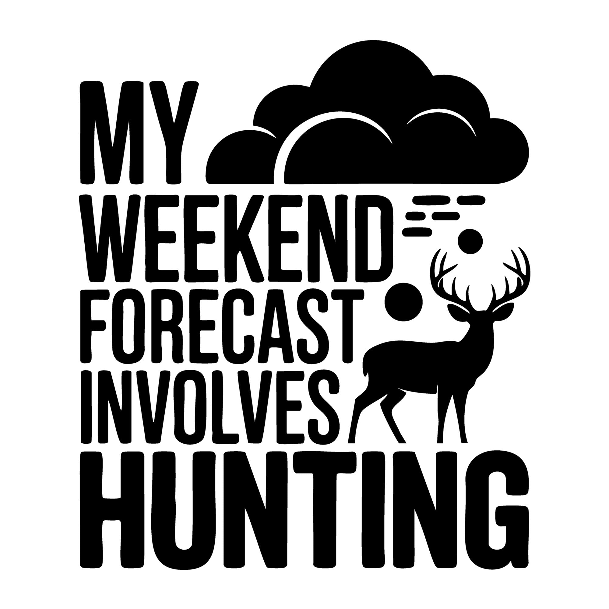 My Weekend Forecast Involves Hunting SVG