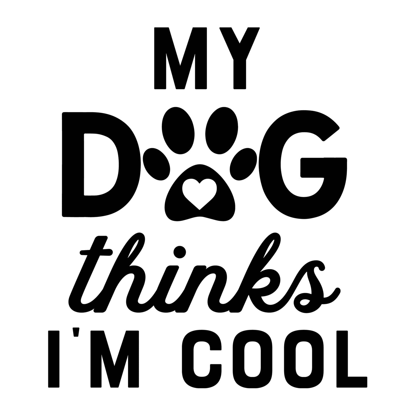 My Dog Thinks I'm Cool SVG design for Cricut, Silhouette, laser cutting, vinyl, sublimation, funny shirts, decals, mugs, and DIY craft projects.