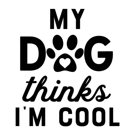 My Dog Thinks I'm Cool SVG design for Cricut, Silhouette, laser cutting, vinyl, sublimation, funny shirts, decals, mugs, and DIY craft projects.