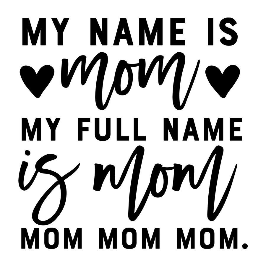 My Name is Mom SVG for Cricut, Silhouette, laser cutting, vinyl, sublimation, mom shirts, decals, mugs, and DIY craft projects.