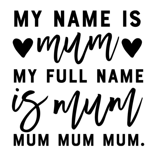 My Name is Mum SVG for Cricut, Silhouette, laser cutting, vinyl, sublimation, mom shirts, decals, mugs, and DIY craft projects.