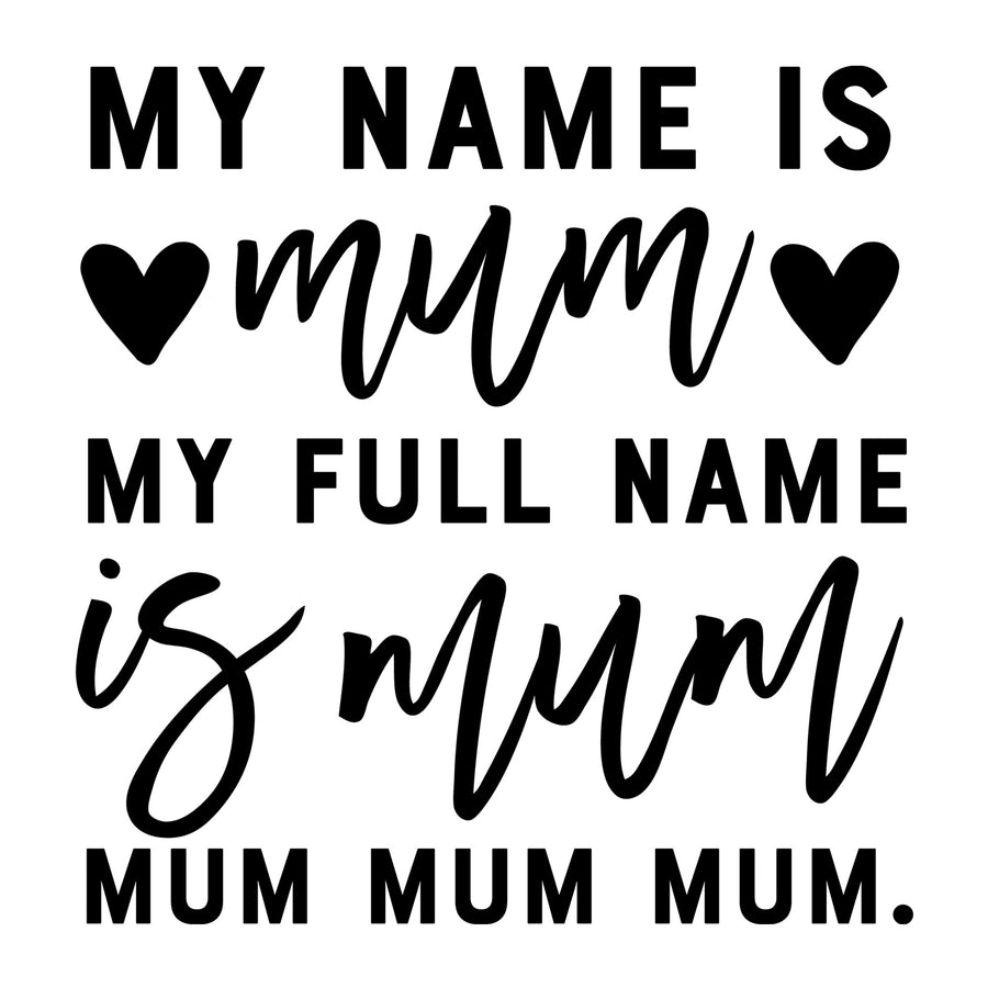 My Name is Mum SVG for Cricut, Silhouette, laser cutting, vinyl, sublimation, mom shirts, decals, mugs, and DIY craft projects.