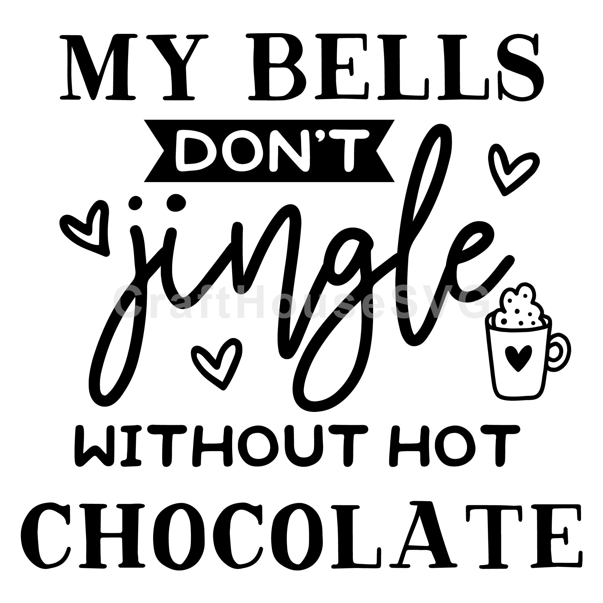 My bells don't jingle without hot chocolate SVG