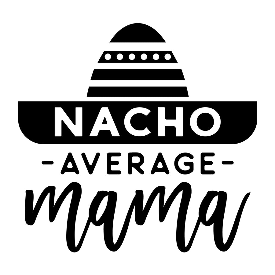 Nacho Average Mama SVG for Cricut, Silhouette, laser cutting, vinyl, sublimation, mom shirts, decals, mugs, and DIY craft projects.