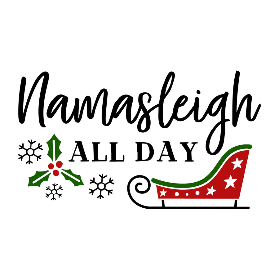 Namasleigh All Day SVG for Cricut, Silhouette, laser cutting, vinyl, sublimation, Christmas shirts, signs, decals, mugs, and DIY craft projects.