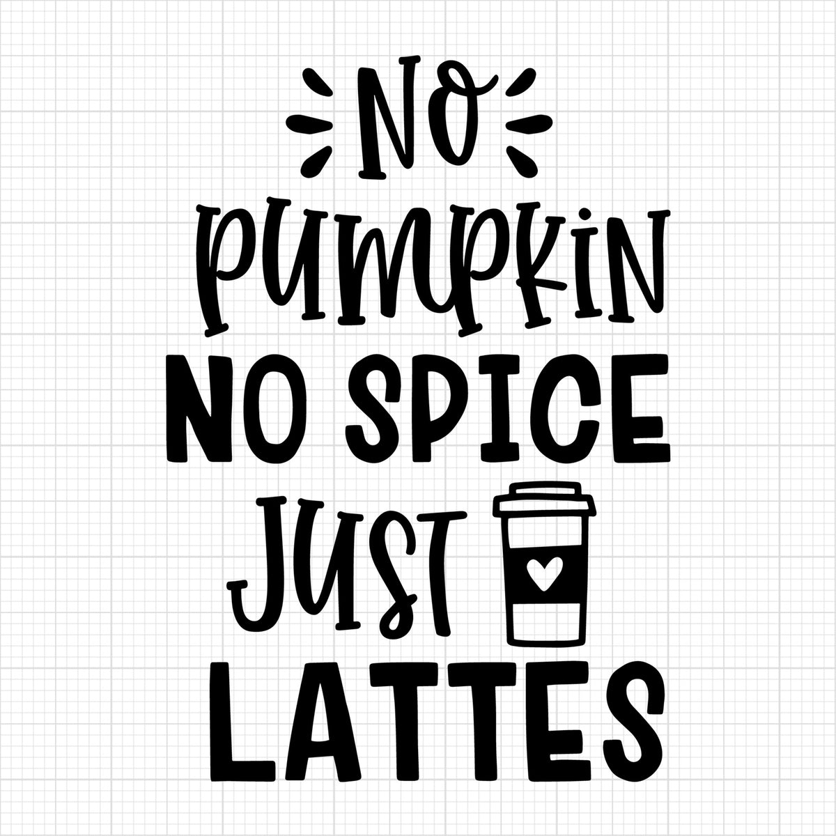 No pumpkin no spice just lattes