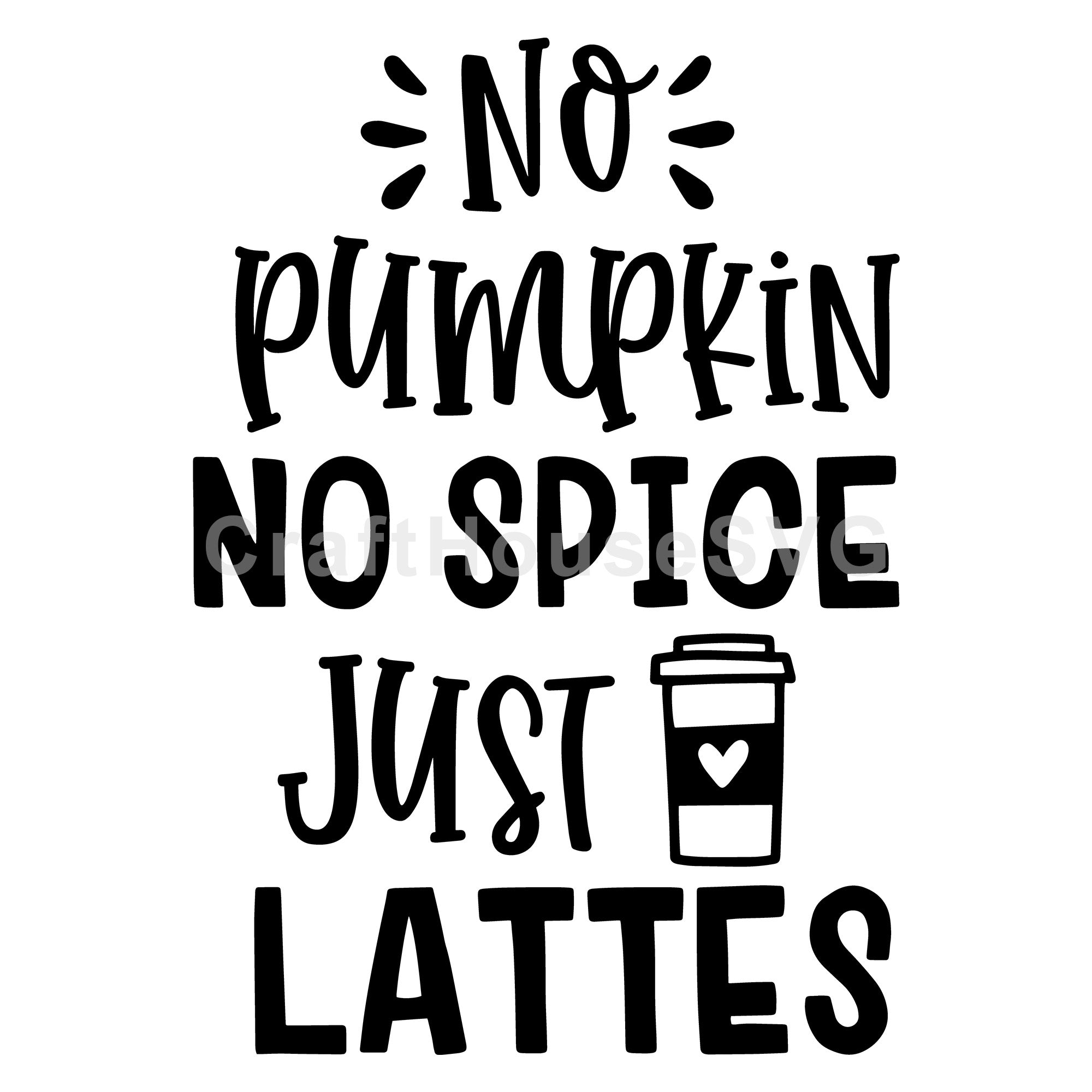 No pumpkin no spice just lattes SVG