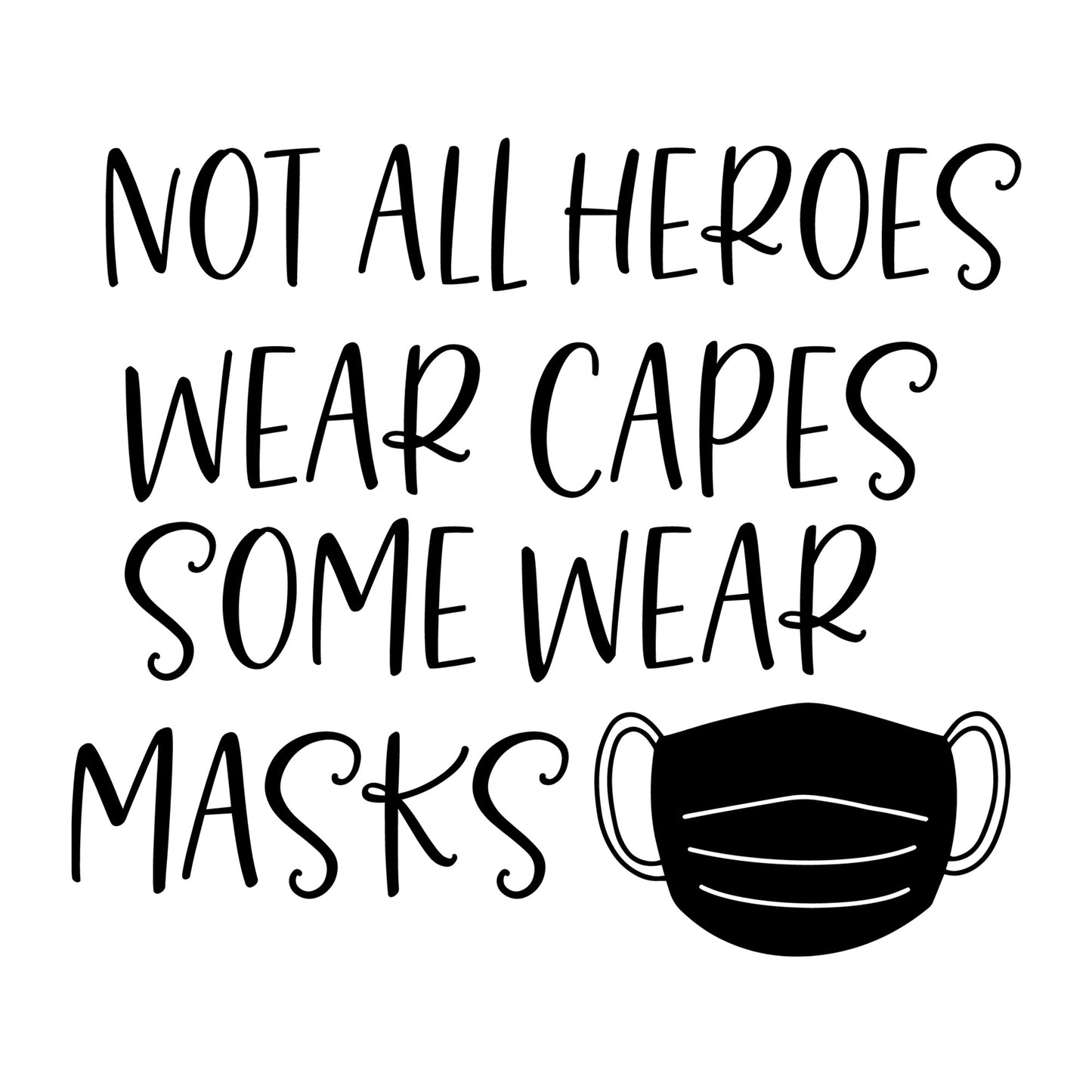 Not All Heroes Wear Capes Some Wear Masks SVG design for Cricut, Silhouette, laser cutting, vinyl, sublimation, shirts, decals, and essential worker craft projects.