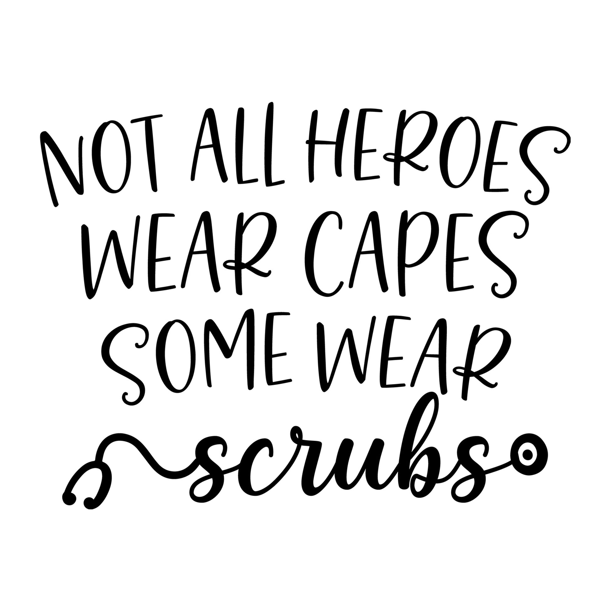 Not All Heroes Wear Capes Some Wear Scrubs SVG design for Cricut, Silhouette, laser cutting, vinyl, sublimation, shirts, decals, and essential worker craft projects.