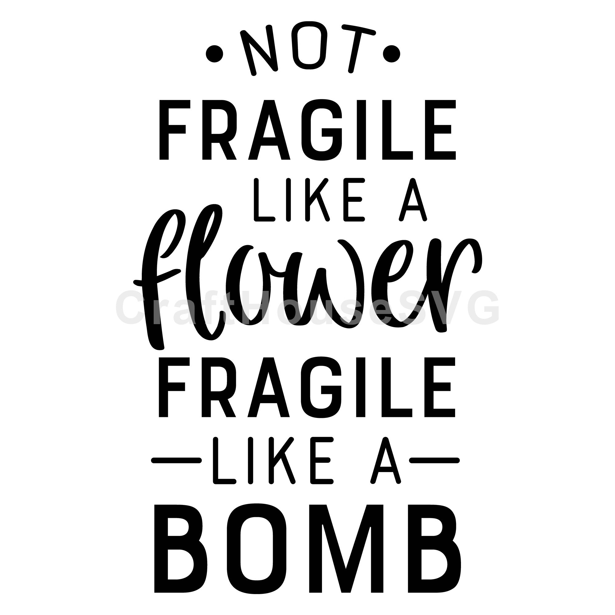 Not fragile like a flower fragile like a bomb SVG