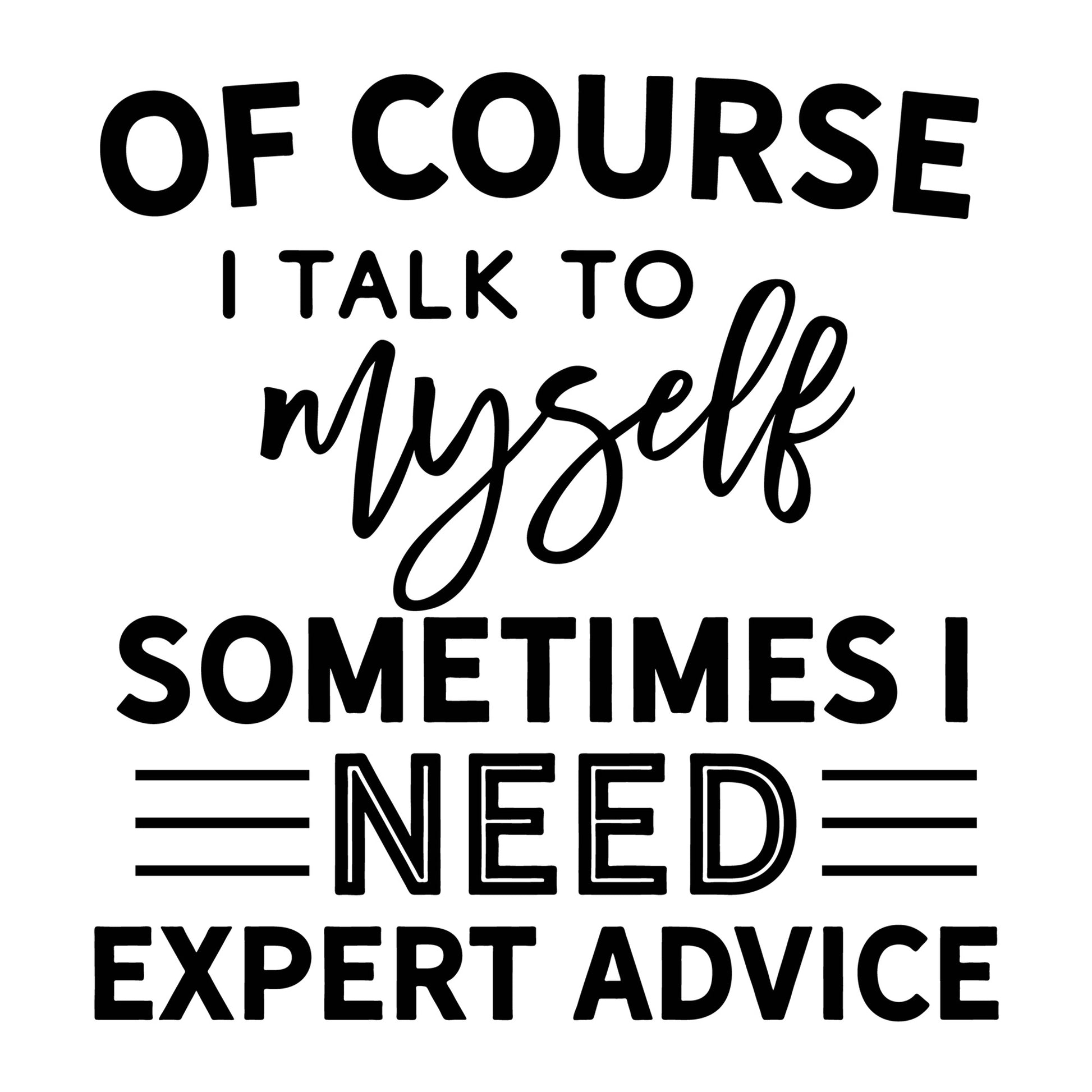 Of Course I Talk to Myself SVG design for Cricut, Silhouette, laser cutting, vinyl, sublimation, funny shirts, decals, mugs, and DIY craft projects.