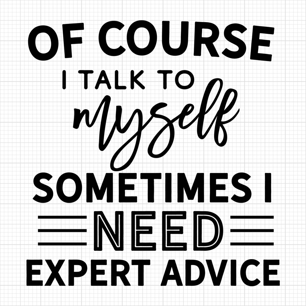 Of course I talk to myself