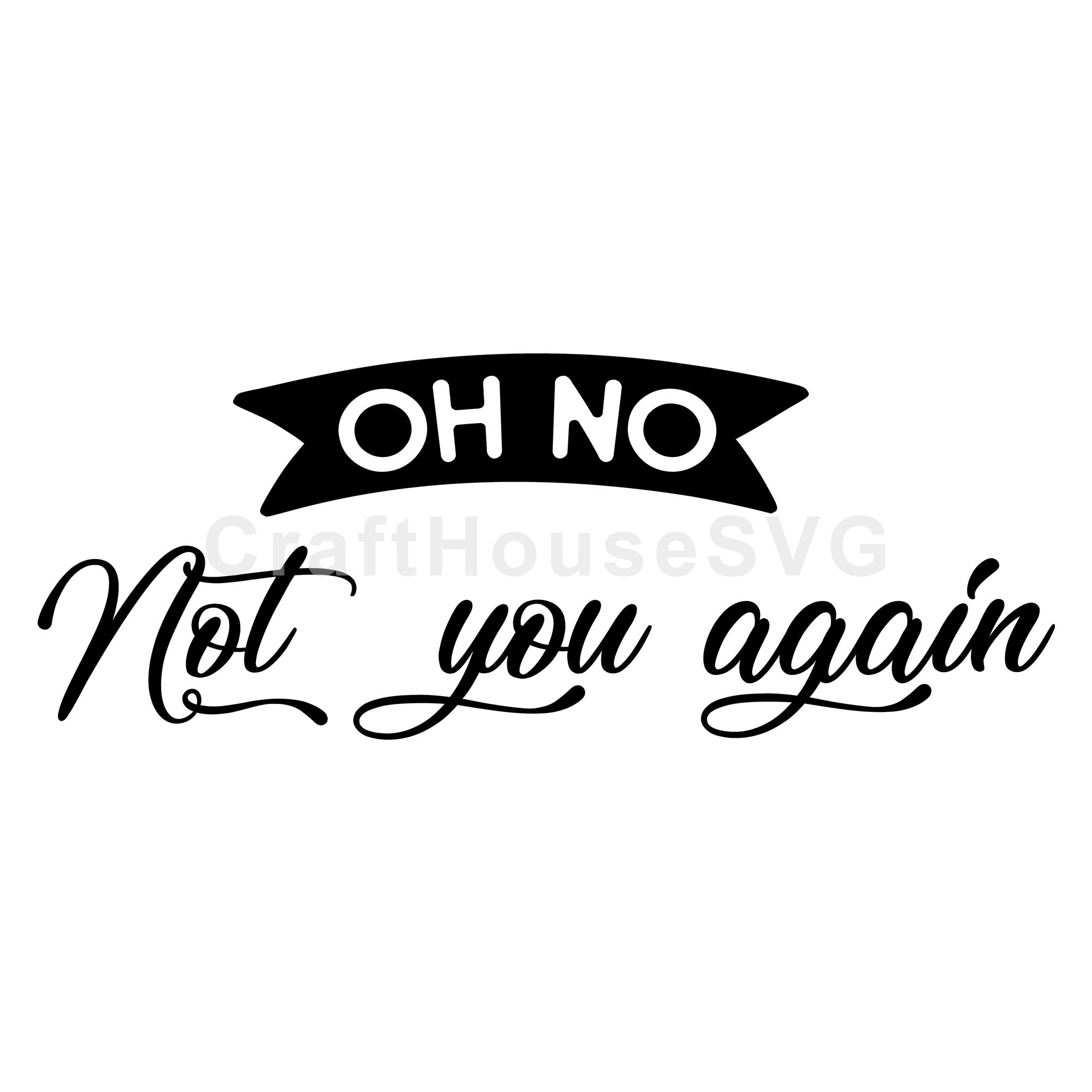 Oh no not you again SVG | M49F | A Doormat SVG file