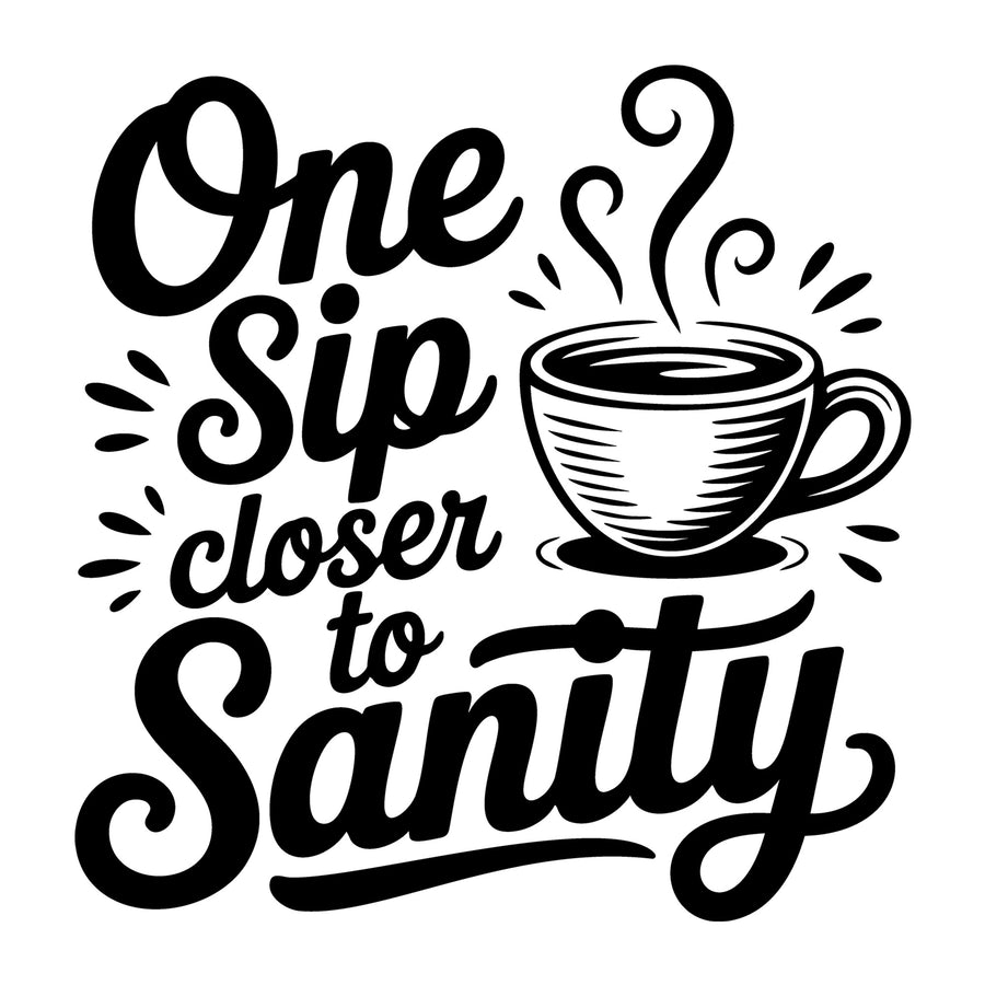 One Sip Closer to Sanity SVG