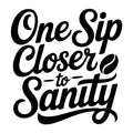 One Sip Closer to Sanity SVG