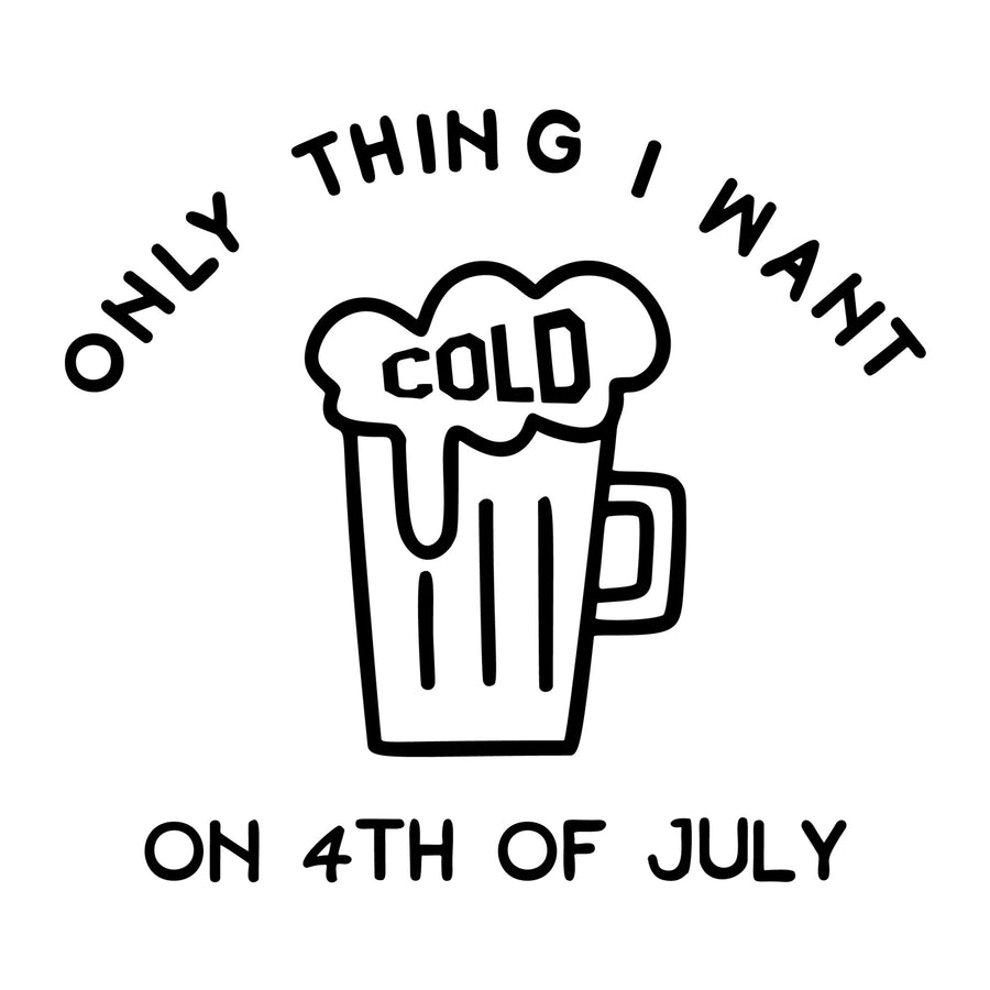 Only Thing I Want Cold On4th of July SVG