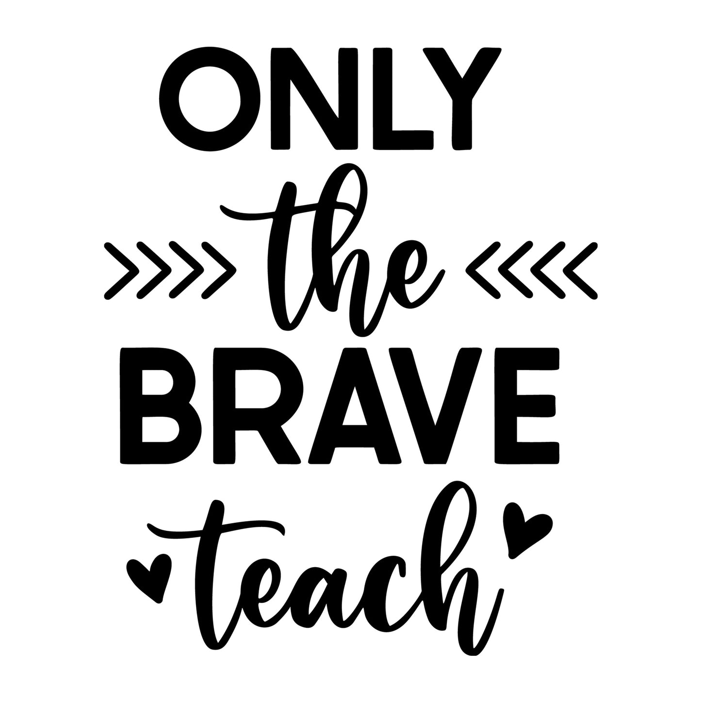 Only The Brave Teach SVG design for Cricut, Silhouette, laser cutting, vinyl, sublimation, teacher, and school craft projects.
