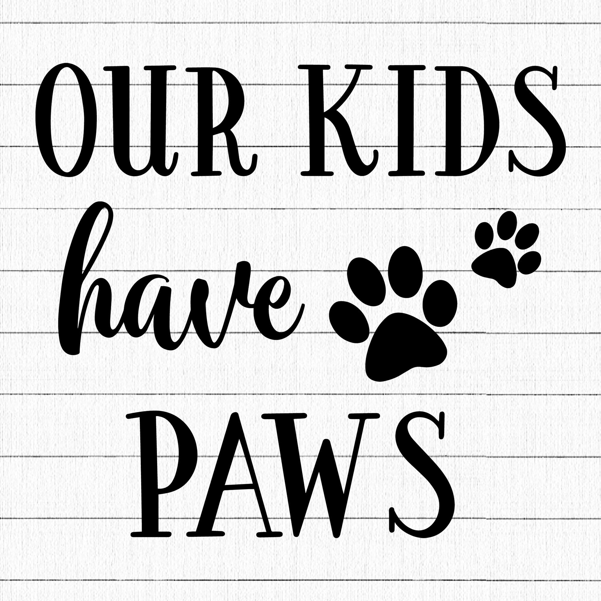 Our Kids Have Paws SVG | M25F15