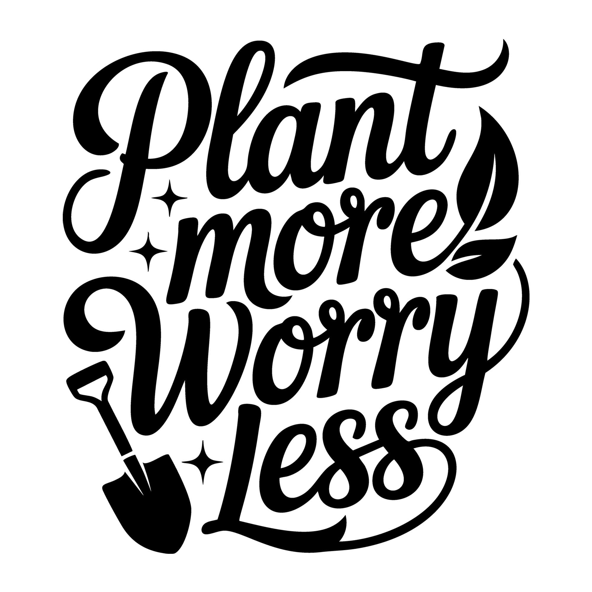 Plant More Worry Less SVG
