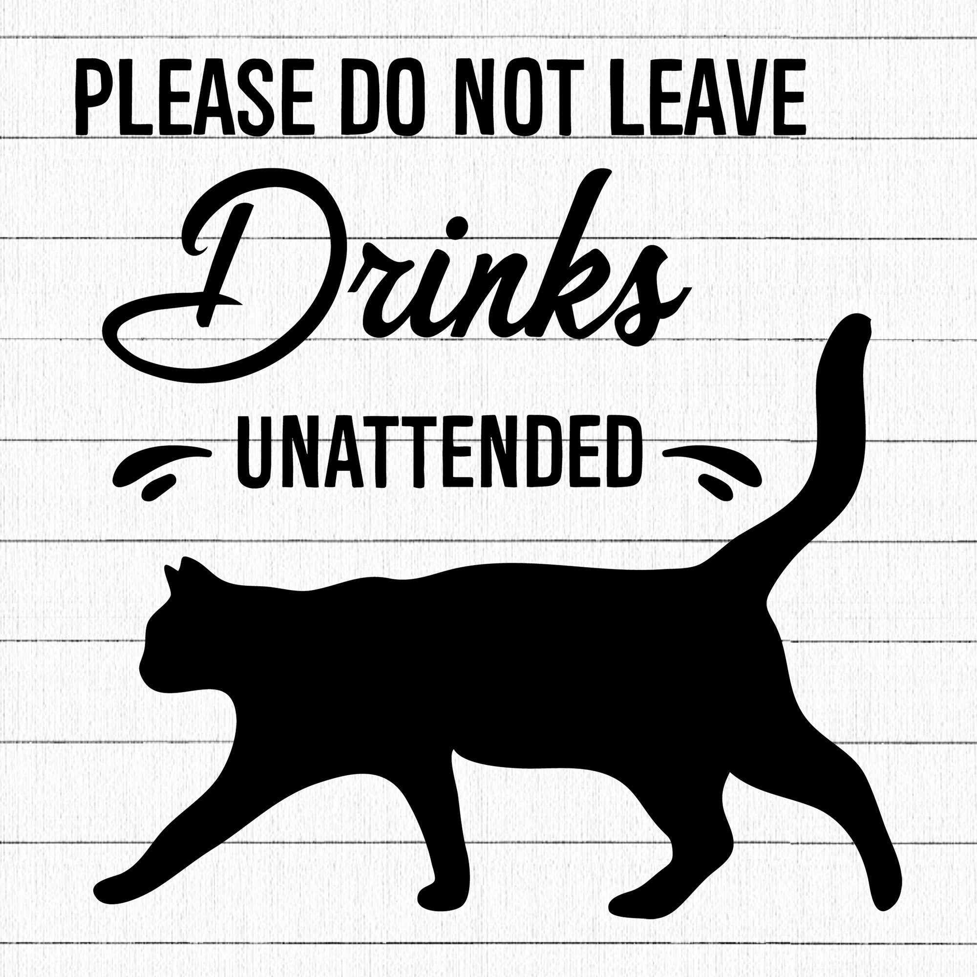 Please Do Not Leave Drinks Unattended SVG | M25F16