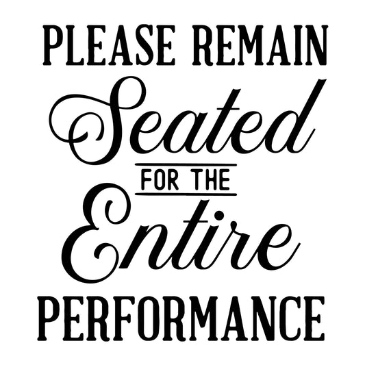 Please remain seated for the entire performance SVG