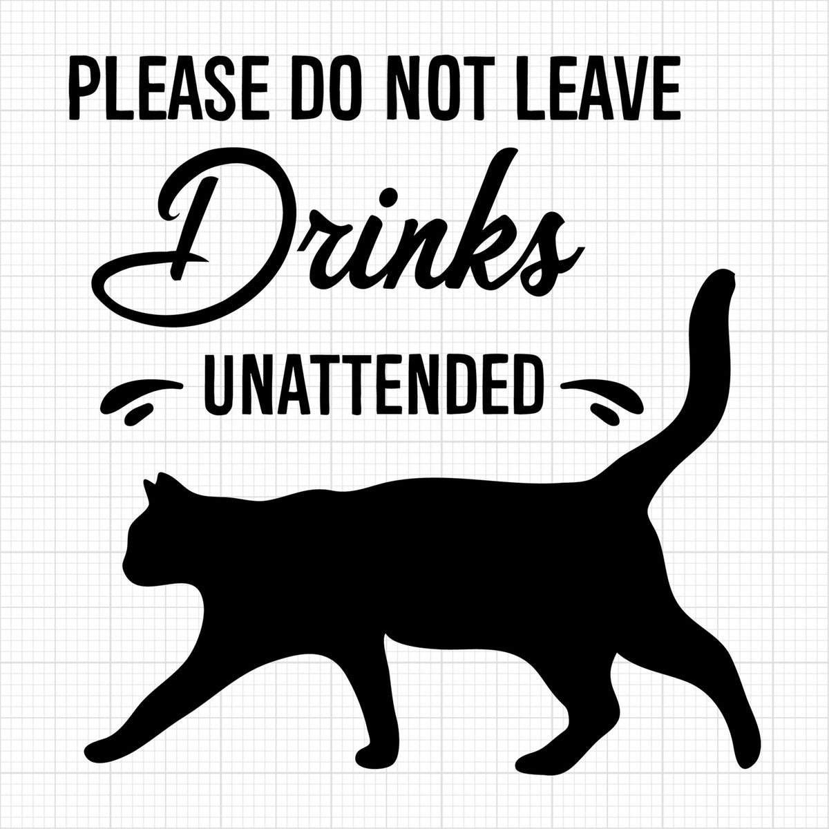 Please Do Not Leave Drinks Unattended