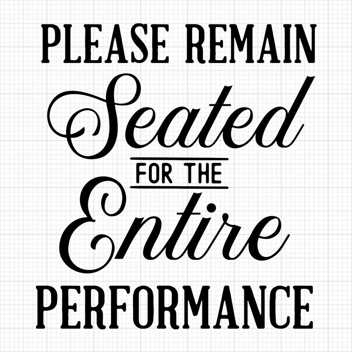 Please remain seated for the entire performance | bathroom SVG