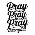 Pray On It Pray Over It Pray Through It SVG