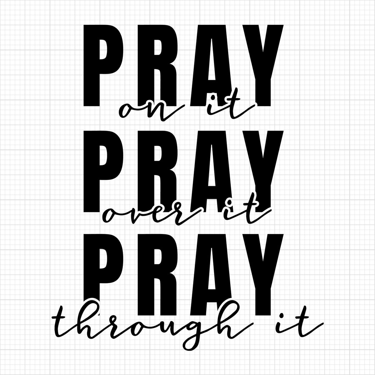 Pray on it