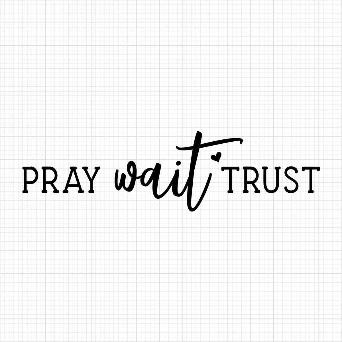 Pray wait trust