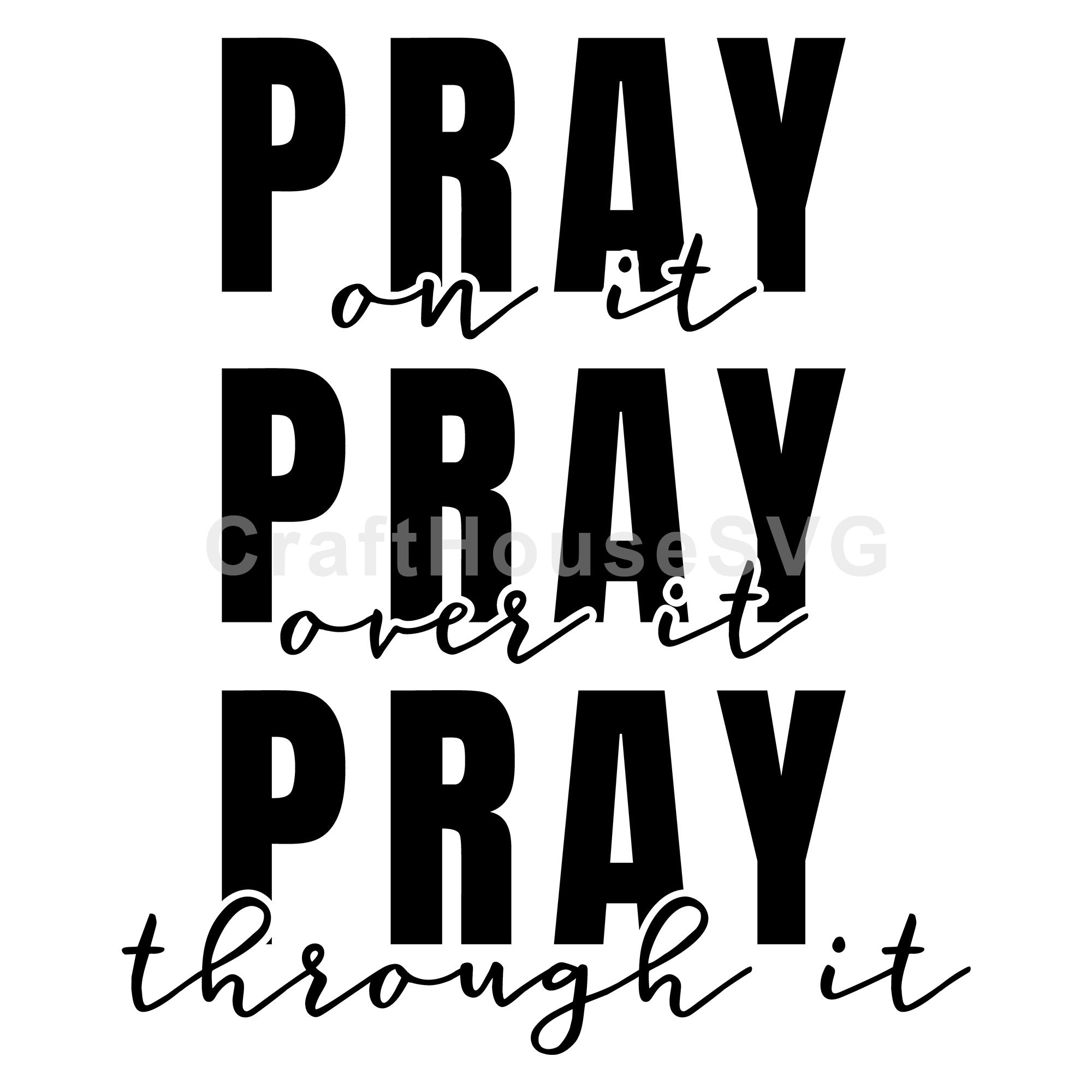 Pray On It Pray Over It Pray Through It SVG Christian Cut File