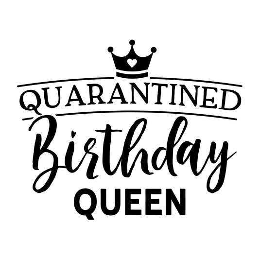 Quarantine Birthday Queen SVG design for Cricut, Silhouette, laser cutting, vinyl, sublimation, shirts, decals, mugs, and DIY craft projects.