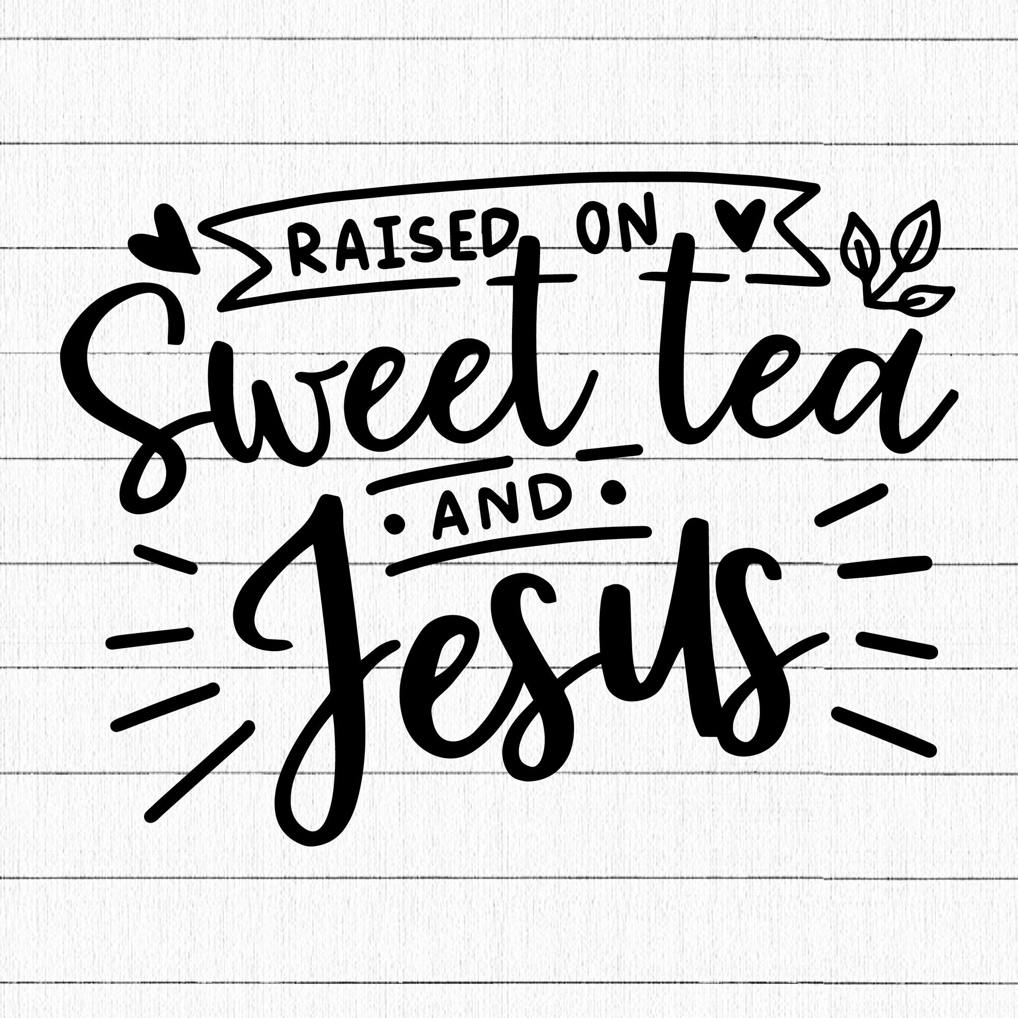 Raised on sweet tea and Jesus  SVG | M30F11