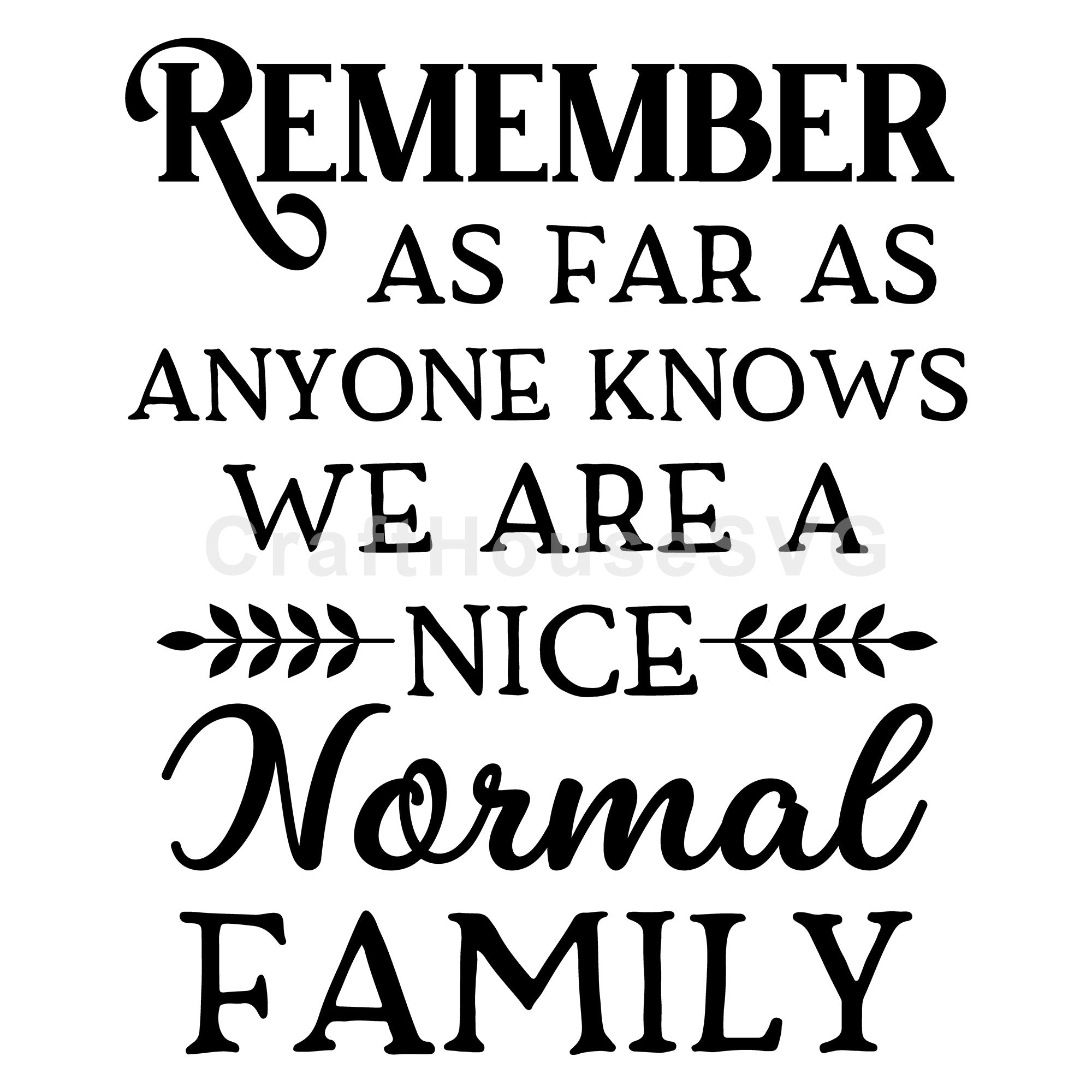 Remember as far as anyone knows we are a nice normal family SVG