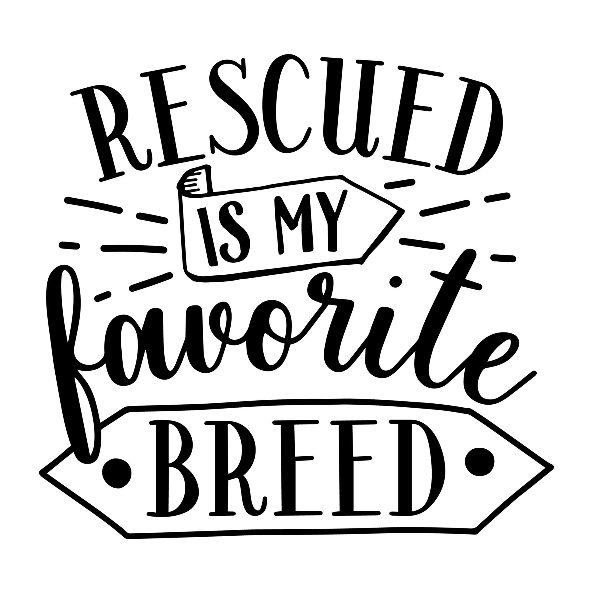 Rescued is my favorite breed SVG