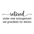 Retired Under New Management SVG design for Cricut, Silhouette, laser cutting, vinyl, sublimation, and grandparent craft projects.