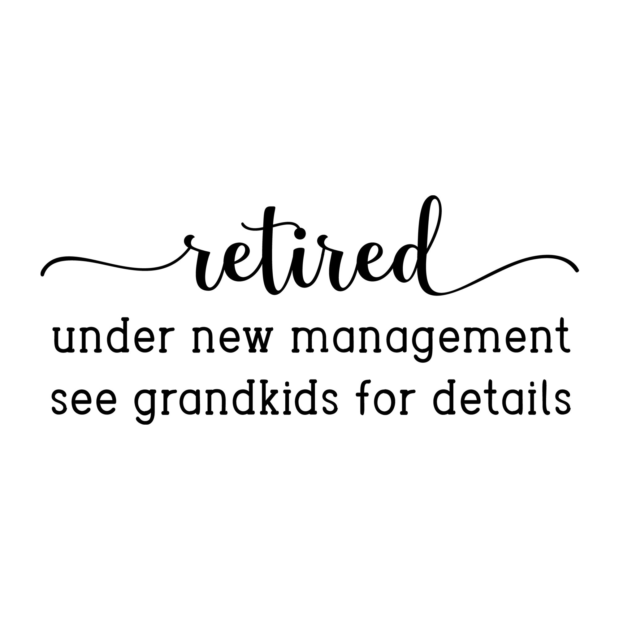 Retired Under New Management SVG design for Cricut, Silhouette, laser cutting, vinyl, sublimation, and grandparent craft projects.