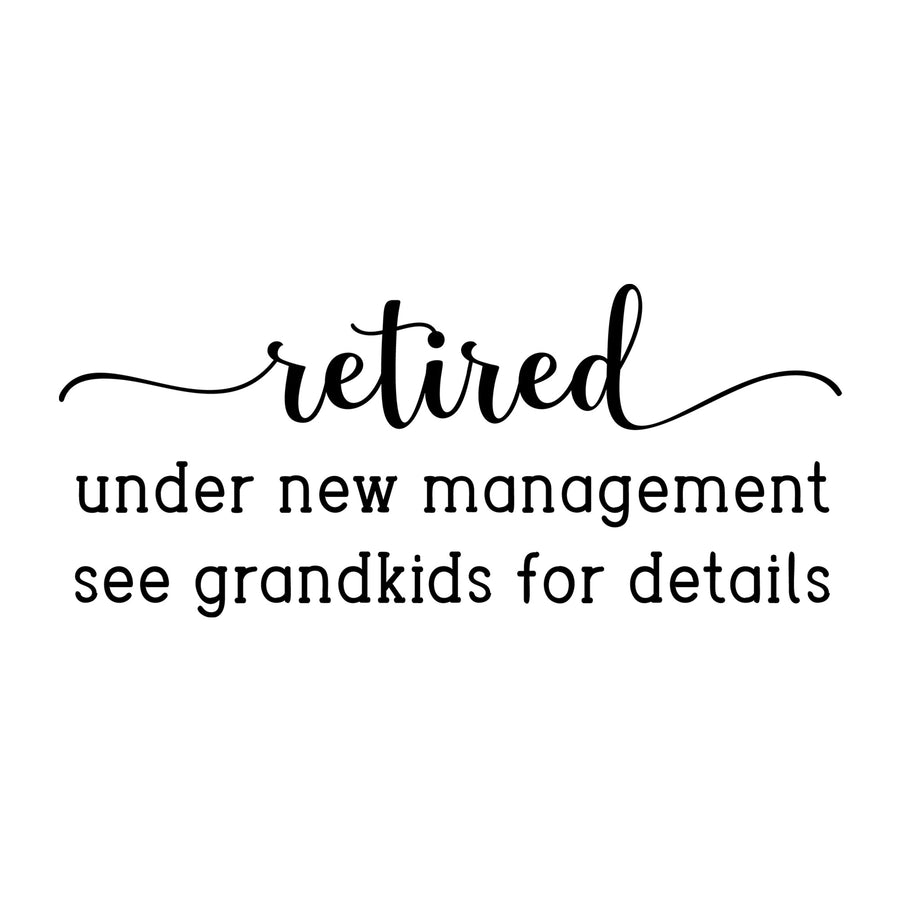 Retired Under New Management SVG design for Cricut, Silhouette, laser cutting, vinyl, sublimation, and grandparent craft projects.